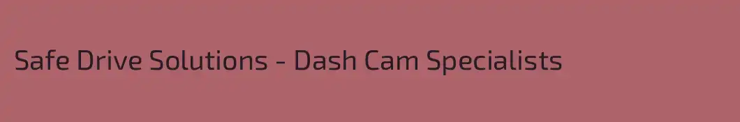 Safe Drive Solutions - Dash Cam Specialists